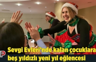 Sevgi Evleri’nde kalan çocuklara beş yıldızlı...