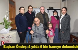 Başkan Öndeş: 4 yılda 6 bin haneye dokunduk
