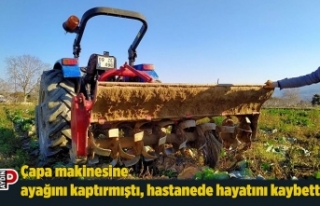 Çapa makinesine ayağını kaptırmıştı, hastanede...