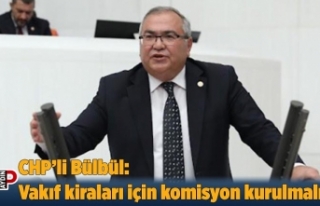 CHP’li Bülbül: Vakıf kiraları için komisyon...