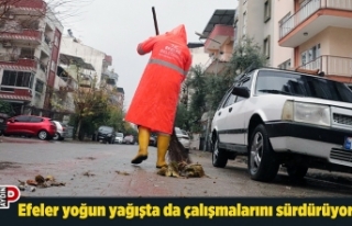 Efeler yoğun yağışta da çalışmalarını sürdürüyor