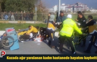 Kazada ağır yaralanan kadın hastanede hayatını...