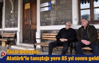 Yazar Benazus, Atatürk’le tanıştığı yere 85...