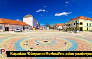 Kuşadası ‘Dünyanın Merkezi’ne adını yazdırıyor