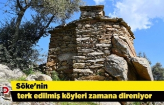 Söke'nin terk edilmiş köyleri zamana direniyor