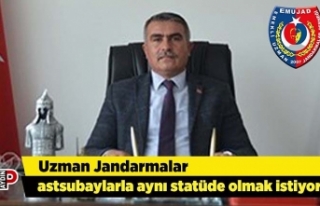 Uzman Jandarmalar astsubaylarla aynı statüde olmak...