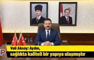 Vali Aksoy: Aydın, sağlıkta kaliteli bir yapıya...