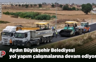 Aydın Büyükşehir Belediyesi yol yapım çalışmalarına...