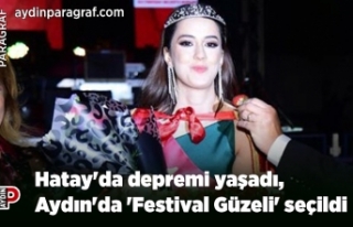 Hatay'da depremi yaşadı, Aydın'da 'Festival...