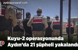 Kuyu-2 operasyonunda Aydın’da 21 şüpheli yakalandı