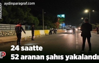 24 saatte 52 aranan şahıs yakalandı