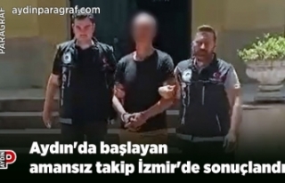 Aydın'da başlayan amansız takip İzmir'de...