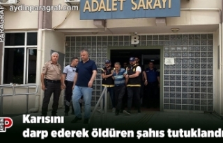 Karısını darp ederek öldüren şahıs tutuklandı