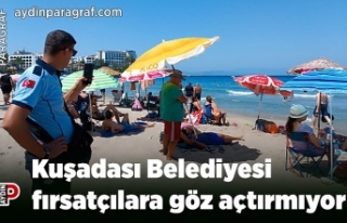 Kuşadası Belediyesi fırsatçılara göz açtırmıyor