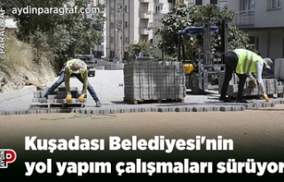 Kuşadası Belediyesi'nin yol yapım çalışmaları...