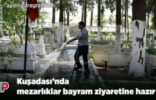 Kuşadası’nda mezarlıklar bayram ziyaretine hazır