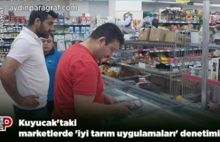 Kuyucak'taki marketlerde 'iyi tarım uygulamaları'...