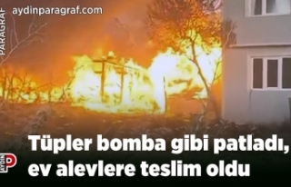 Tüpler bomba gibi patladı, ev alevlere teslim oldu