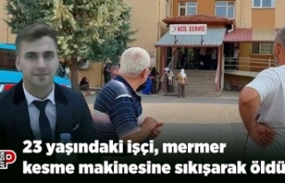 23 yaşındaki işçi, mermer kesme makinesine sıkışarak...