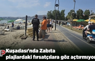 Kuşadası'nda Zabıta plajlardaki fırsatçılara...