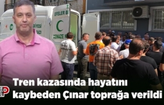 Tren kazasında hayatını kaybeden Çınar toprağa...