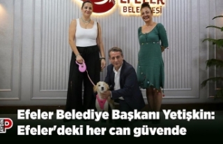 Efeler Belediye Başkanı Yetişkin: Efeler'deki...