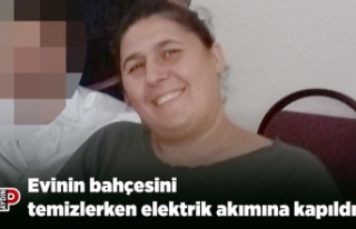 Evinin bahçesini temizlerken elektrik akımına kapıldı