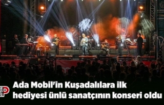 Ada Mobil'in Kuşadalılara ilk hediyesi ünlü...
