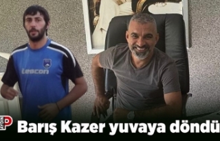 Barış Kazer 15 yıl sonra yuvaya döndü