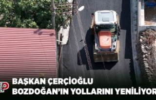 BAŞKAN ÇERÇİOĞLU BOZDOĞAN’IN YOLLARINI YENİLİYOR