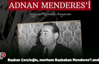 Başkan Çerçioğlu, merhum Başbakan Menderes’i...