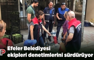Efeler Belediyesi ekipleri denetimlerini sürdürüyor