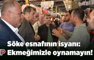 Söke esnafının isyanı: Ekmeğimizle oynamayın!