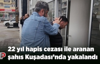 22 yıl hapis cezası ile aranan şahıs Kuşadası’nda...