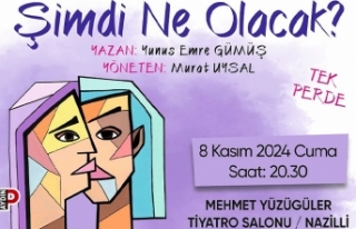 'Şimdi Ne Olacak?' oyunu Nazilli'de...
