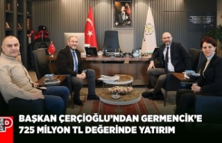 BAŞKAN ÇERÇİOĞLU’NDAN GERMENCİK’E 725 MİLYON...