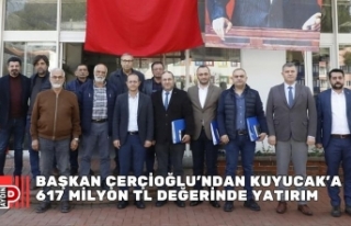 BAŞKAN ÇERÇİOĞLU’NDAN KUYUCAK’A 617 MİLYON...