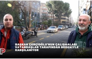 BAŞKAN ÇERÇİOĞLU’NUN ÇALIŞMALARI VATANDAŞLAR...