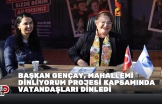 BAŞKAN GENÇAY, MAHALLEMİ DİNLİYORUM PROJESİ...