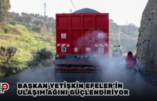 BAŞKAN YETİŞKİN EFELER’İN ULAŞIM AĞINI GÜÇLENDİRİYOR