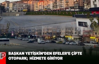 BAŞKAN YETİŞKİN’DEN EFELER’E ÇİFTE OTOPARK;...