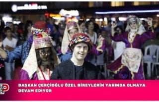 BAŞKAN ÇERÇİOĞLU ÖZEL BİREYLERİN YANINDA OLMAYA...