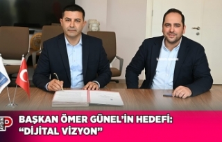 BAŞKAN ÖMER GÜNEL’İN HEDEFİ: “DİJİTAL VİZYON”