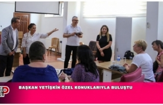 BAŞKAN YETİŞKİN ÖZEL KONUKLARIYLA BULUŞTU