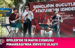 EFELER’DE 19 MAYIS COŞKUSU PINARBAŞI’NDA ZİRVEYE...