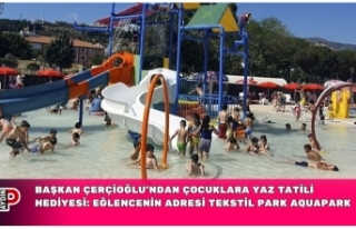 BAŞKAN ÇERÇİOĞLU’NDAN ÇOCUKLARA YAZ TATİLİ...