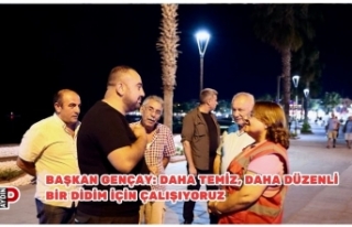 BAŞKAN GENÇAY: DAHA TEMİZ, DAHA DÜZENLİ BİR...