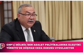 CHP’li Bülbül’den adalet politikalarına eleştiri:...