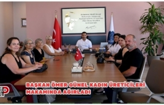 BAŞKAN ÖMER GÜNEL KADIN ÜRETİCİLERİ MAKAMINDA...