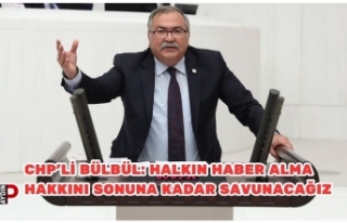 CHP’li Bülbül: Halkın haber alma hakkını sonuna...